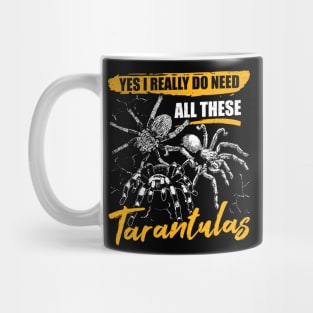 Yes I Really Do Need All These Tarantulas Mug